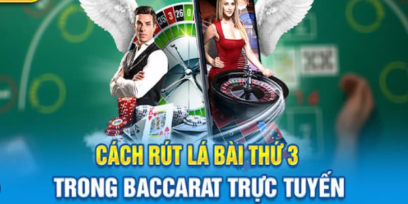 Toàn bộ cách chơi baccarat rút lá thứ ba trong hai cửa