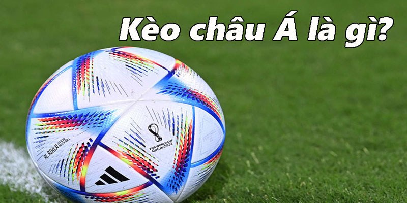 Kèo châu Á - loại hình cá độ siêu hot 2024