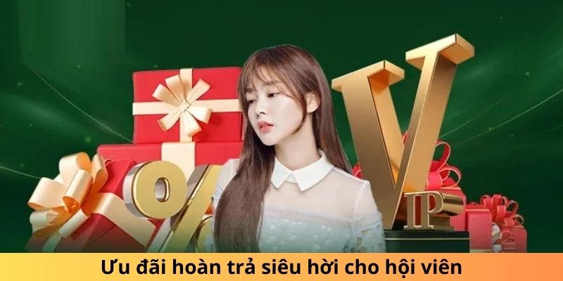 Ưu đãi hoàn trả siêu hời cho hội viên