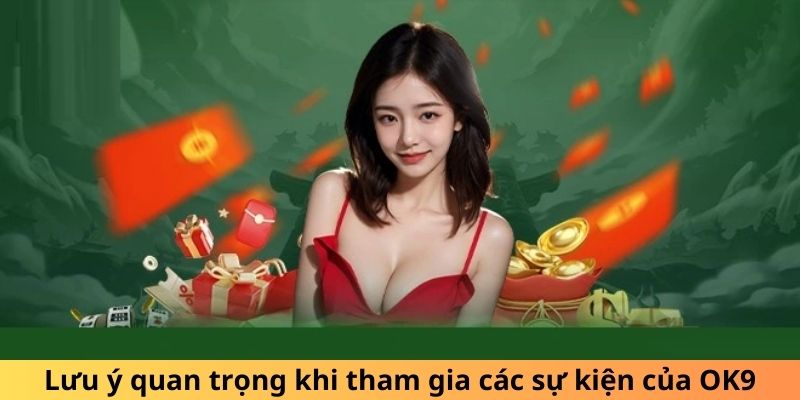 Lưu ý quan trọng khi tham gia các sự kiện của OK9