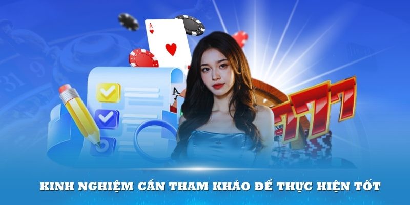 Kinh nghiệm cần tham khảo để thực hiện tốt